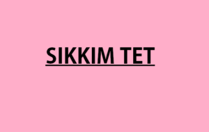 Sikkim TET 2023 (STET): Application Eligibility Exam Date Pattern Apply here