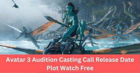 Avatar 3 Audition 2024 Casting Call Release Date Plot Watch 