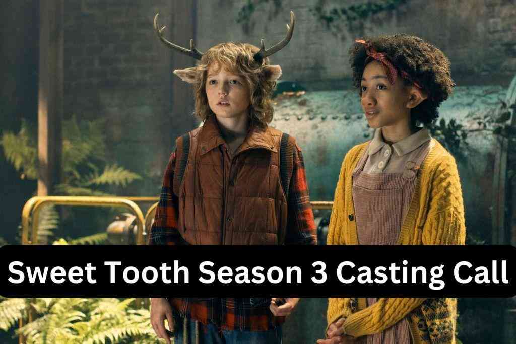 Sweet Tooth Season 3 Casting Call Auditions Apply Now 1 Sweet Tooth Season 3 Casting Call